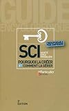 SCI - POURQUOI LA CREER ET COMMENT LA GERER: POURQUOI LA CREER ET COMMENT LA GERER. (LE PARTICULIER) by 