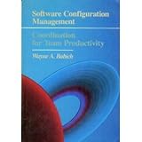 Software Configuration Management : Coordination for Team Productivity, Babich, Wayne A., 0201101610