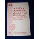 A Building Revolution : How Ecology and Health Concerns Are Transforming Construction, Lenssen, Nicholas and Roodman, David, 1878071254