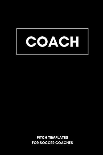 Coach Pitch Templates for Soccer Coaches: 6x9 Notebook for tactic board lovers I Space for up to 100 game systems and tactics I Perfect for soccer coaches in the youth sector