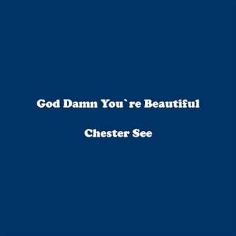God Damn You Re Beautiful By Chester See On Amazon Music Amazon Com