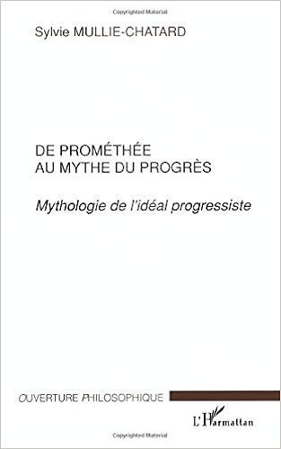 Amazon Fr De Promethee Au Mythe Du Progres Mythologie De L Ideal Progressiste Mullie Chatard Sylvie Livres