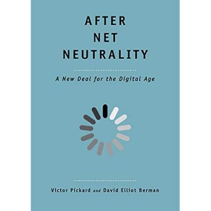 After Net Neutrality: A New Deal for the Digital Age (The Future Series)