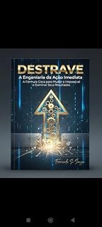 Livro DESTRAVE Vol 1: A Engenharia da Ação Imediata para Mudar e Dominar Seus Resultados