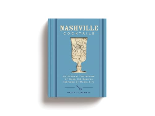 Nashville Cocktails: An Elegant Collection of Over 100 Recipes Inspired by Music City (City Cocktails)