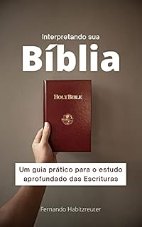 Livro Interpretando sua Bíblia: Um guia prático para o estudo aprofundado das Escrituras