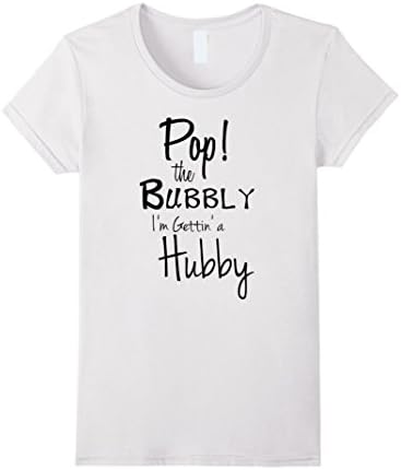 Women's Getting Married Shirt Pop the Bubbly I'm Gettin' a Hubby Medium White