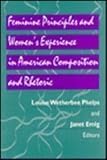 Feminine Principles and Women's Experience in American Composition and Rhetoric, Emig, Janet, 082295544X