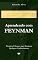 Livro Aprendendo com Feynman: Técnicas Eficazes para Dominar Qualquer Conhecimento