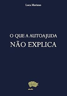 Livro O QUE A AUTOAJUDA NÃO EXPLICA