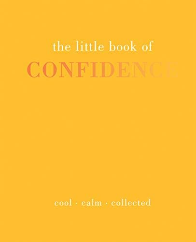 The Little Book of Confidence: Cool Calm Collected (The Little Books)