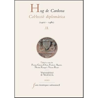 Hug de Cardona, II: Col·lecció diplomàtica (1407-1482) (Fonts Històriques Valencianes) Hug de Cardona, II: Col·lecció diplomàtica (1407-1482) (Fonts Històriques Valencianes)