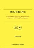 StarGuides Plus : A World-Wide Directory of Organizations in Astronomy and Related Space Sciences, , 1402019262