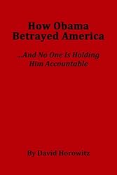 How Obama Betrayed America....And No One Is Holding HIm Accountable
