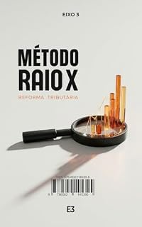 Livro Método Raio-X Tributário: Como transformar insegurança em consultoria estratégica e rentável diante da Reforma Tributária