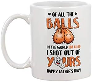 Amazon Com Of All The Balls In The World I M Glad I Shot Out Of Yours Happy Father Day Funny Ball Art Image Quote 11 Oz Mug Kitchen Dining