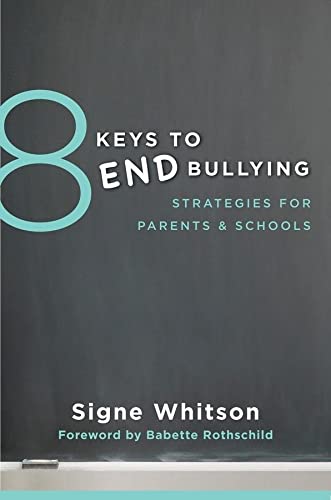 8 keys to end bullying strategies for parents schools 8 keys to mental health whitson signe rothschild babette 9780393709285 amazon com books
