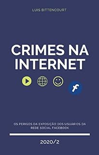 Livro CRIMES NA INTERNET: Os perigos da exposição dos usuários da rede social Facebook