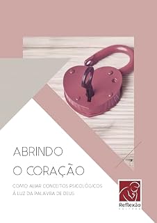 Livro Abrindo o Coração: Como aliar conceitos psicológicos à luz da Palavra de Deus