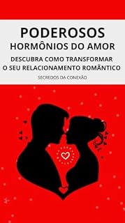 Livro PODEROSOS HORMÔNIOS DO AMOR: Descubra Como Transformar seu Relacionamento Romântico Segredos da Conexão