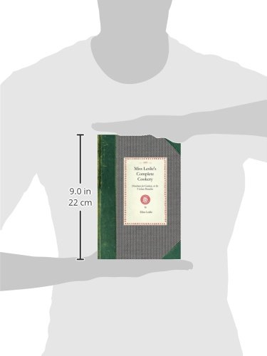 Miss Leslie's Complete Cookery: Directions for Cookery, In Its Various Branches (Cooking in America)