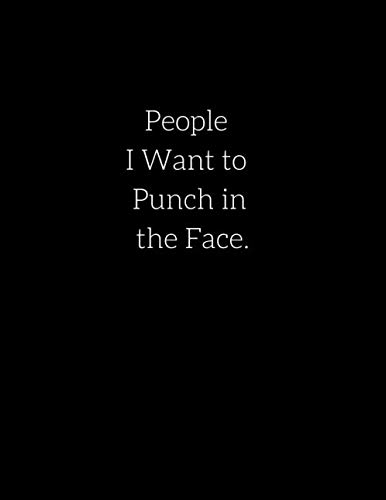 People I Want to Punch in the Face.: Notebook: 160 Page Lined Journal, 8.5x11 inch, Notebook - Large Paperback,, Perfect bound, Soft Cover