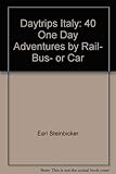 Daytrips Italy: 40 One Day Adventures by Rail, Bus, or Car by 