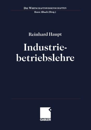 Industriebetriebslehre: Einführung Management im Lebenszyklus industrieller Geschäftsfelder (Die Wirtschaftswissenschaften) (German Edition)