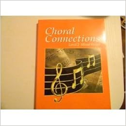 Choral Connections: Level 2, Mixed Voices Choral Connections: Level 2, Mixed Voices