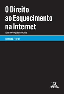 Livro O Direito ao Esquecimento na Internet: Conceito, Aplicação e Controvérsias
