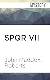 SPQR VII: The Tribune's Curse by John Maddox Roberts, John Lee