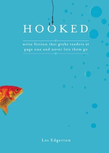 Hooked: Write Fiction That Grabs Readers at Page One & Never Lets Them Go by Les Edgerton (2007-04-12)