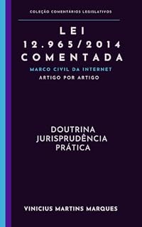 Livro Marco Civil da Internet Comentado: Lei nº 12.965/2014 comentada artigo por artigo com doutrina, jurisprudência, aplicações práticas e questões para estudantes, ... e concurseiros (Comentários Legislativos)