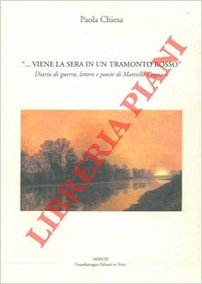 Amazon It Viene La Sera In Un Tramonto Rosso Diario Di Guerra Lettere E Poesie Di Marcello Cagnoni Chiesa Paola Libri