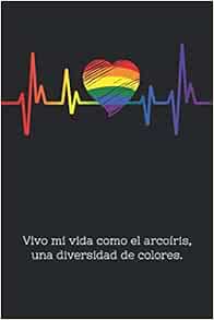 Vivo Mi Vida Como El Arcoiris Una Diversidad De Colores Este Cuaderno Lineado Es Un Buen Regalo Para Gays Lesbianas Y Cada Persona Vinculada Con Bandera Gay En El Corazon Spanish