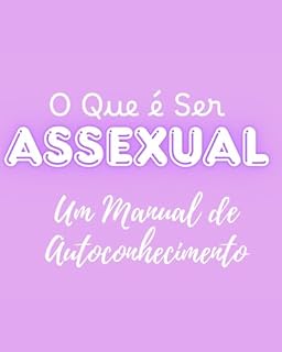 Livro O QUE É SER ASSEXUAL? UM MANUAL DE AUTOCONHECIMENTO