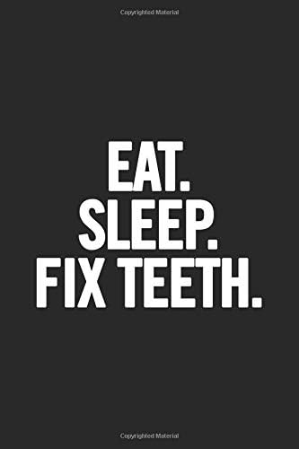 Eat. Sleep. Fix Teeth: Blank Lined Notebook