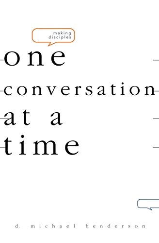 Making Disciples-One Conversation at a Time by D. Michael Henderson