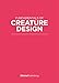Fundamentals of Creature Design: How to Create Successful Concepts Using Functionality, Anatomy, Col by