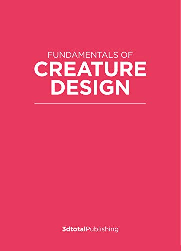 Fundamentals of Creature Design: How to Create Successful Concepts Using Functionality, Anatomy, Col by 