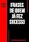 Livro 10 Frases de quem já fez sucesso!