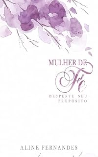 Livro MULHER DE FÉ: Um Chamado ao Seu Propósito.