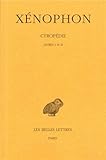 Cyropédie: Tome I : Livres I-II (Collection Des Universites De France Serie Grecque) (French Editio by 