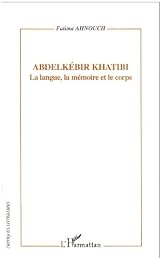 Abdelkébir Khatibi, la langue, la mémoire et le corps