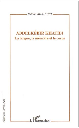Abdelkébir Khatibi, la langue, la mémoire et le corps