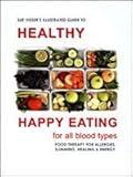 Illustrated Guide to Healthy Happy Eating - For All Blood Types - Food Therapy for Allergies, Slimmi by 