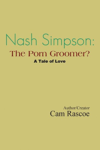 Nash Simpson: The Porn Groomer: A Tale of Love