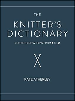 The Knitter's Dictionary: Knitting Know-How from A to Z