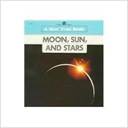 Moon, Sun and Stars (New True Book Series): John Bryan Lewellen ...