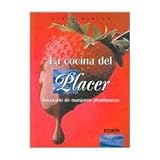 La cocina del placer/ Cooking for pleasure: recetario de manjares afrodisiacos/ Receipes for aphrodisiac foods (Sensuelle)